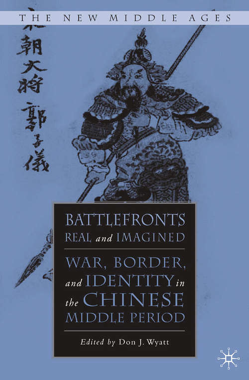 Book cover of Battlefronts Real and Imagined: War, Border, and Identity in the Chinese Middle Period (2008) (The New Middle Ages)