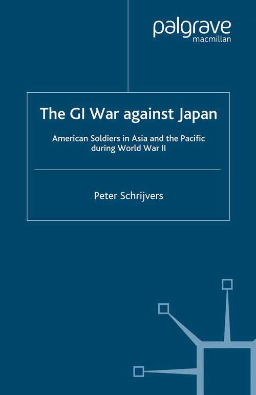 Book cover of The GI War Against Japan: American Soldiers in Asia and the Pacific During World War II (2002)