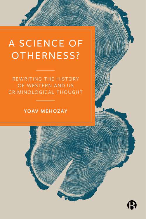 Book cover of A Science of Otherness?: Rereading the History of Western and US Criminological Thought