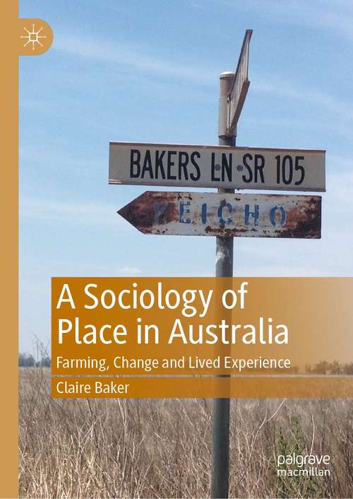 Book cover of A Sociology of Place in Australia: Farming, Change and Lived Experience (1st ed. 2021)