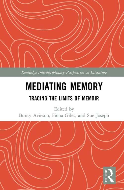 Book cover of Mediating Memory: Tracing the Limits of Memoir (Routledge Interdisciplinary Perspectives on Literature)