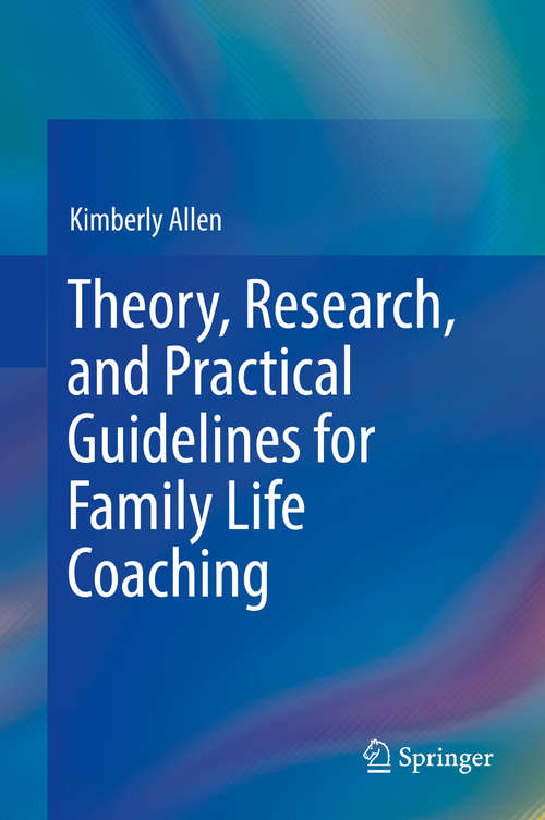 Book cover of Theory, Research, and Practical Guidelines for Family Life Coaching (1st ed. 2016)