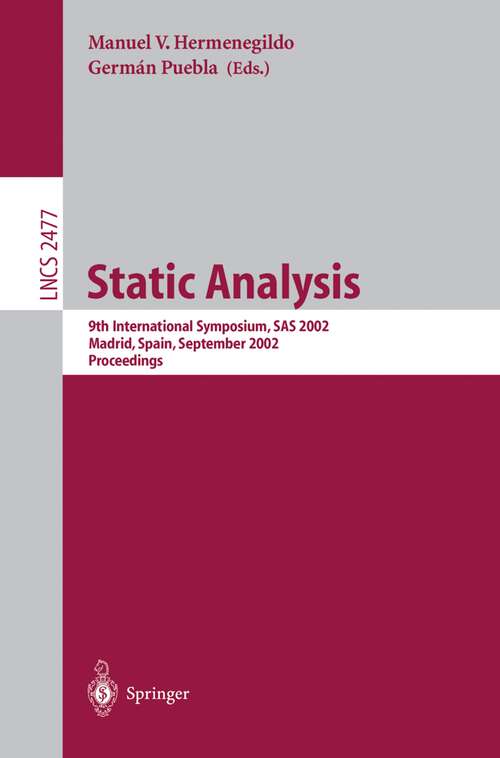 Book cover of Static Analysis: 9th International Symposium, SAS 2002, Madrid, Spain, September 17-20, 2002. Proceedings (2002) (Lecture Notes in Computer Science #2477)