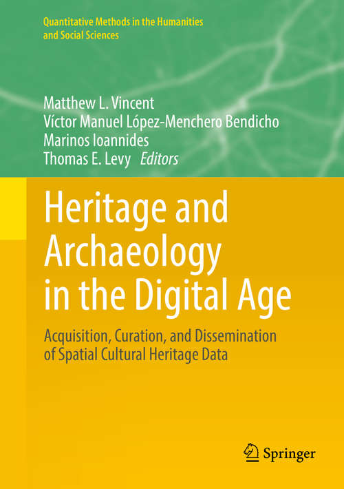 Book cover of Heritage and Archaeology in the Digital Age: Acquisition, Curation, and Dissemination of Spatial Cultural Heritage Data (Quantitative Methods in the Humanities and Social Sciences)