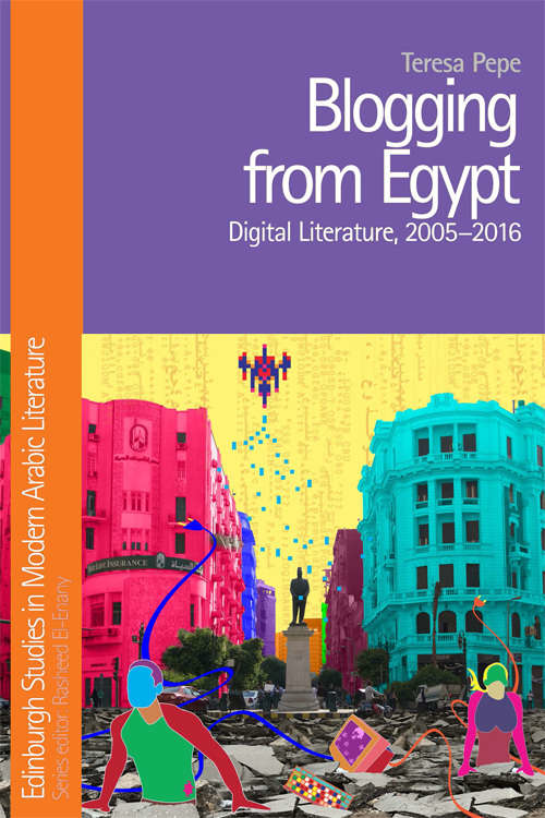 Book cover of Blogging from Egypt: Digital Literature, 2005-2016 (Edinburgh Studies in Modern Arabic Literature)