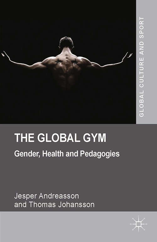 Book cover of The Global Gym: Gender, Health and Pedagogies (2014) (Global Culture and Sport Series)