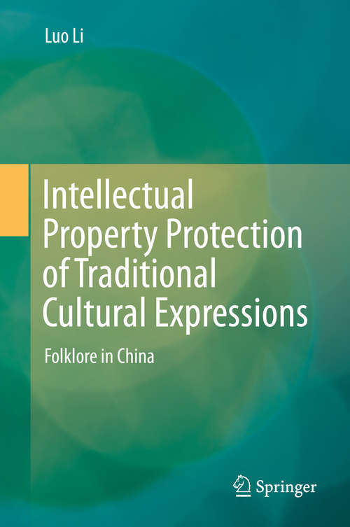 Book cover of Intellectual Property Protection of Traditional Cultural Expressions: Folklore in China (2014)