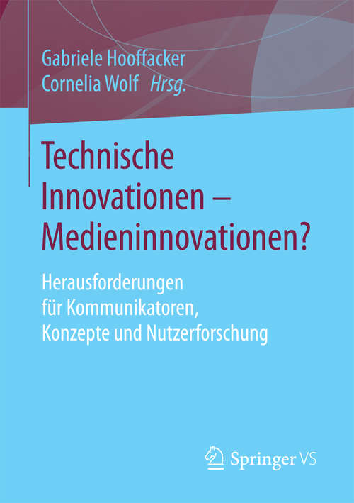 Book cover of Technische Innovationen - Medieninnovationen?: Herausforderungen für Kommunikatoren, Konzepte und Nutzerforschung