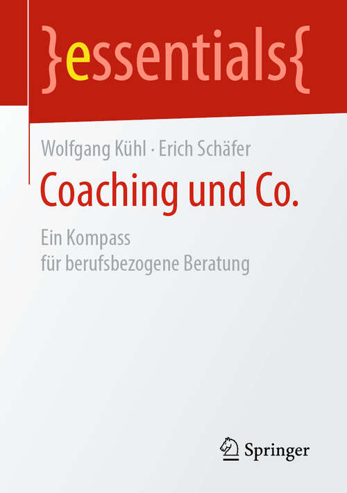 Book cover of Coaching und Co.: Ein Kompass für berufsbezogene Beratung (1. Aufl. 2019) (essentials)