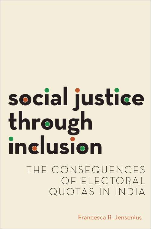 Book cover of Social Justice through Inclusion: The Consequences of Electoral Quotas in India (Modern South Asia)