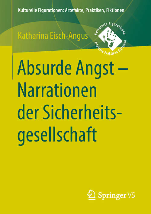 Book cover of Absurde Angst - Narrationen der Sicherheitsgesellschaft (Kulturelle Figurationen: Artefakte, Praktiken, Fiktionen)