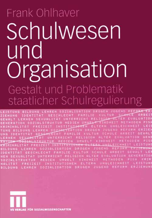 Book cover of Schulwesen und Organisation: Gestalt und Problematik staatlicher Schulregulierung (2005)