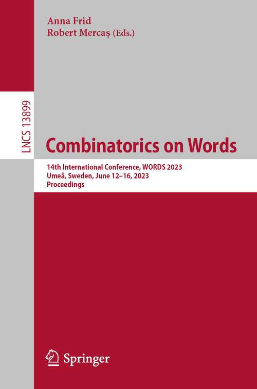 Book cover of Combinatorics on Words: 14th International Conference, WORDS 2023, Umeå, Sweden, June 12–16, 2023, Proceedings (1st ed. 2023) (Lecture Notes in Computer Science #13899)