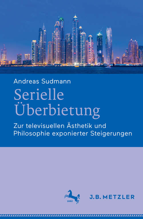 Book cover of Serielle Überbietung: Zur televisuellen Ästhetik und Philosophie exponierter Steigerungen