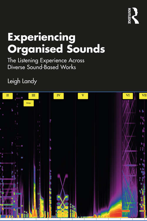 Book cover of Experiencing Organised Sounds: The Listening Experience Across Diverse Sound-Based Works