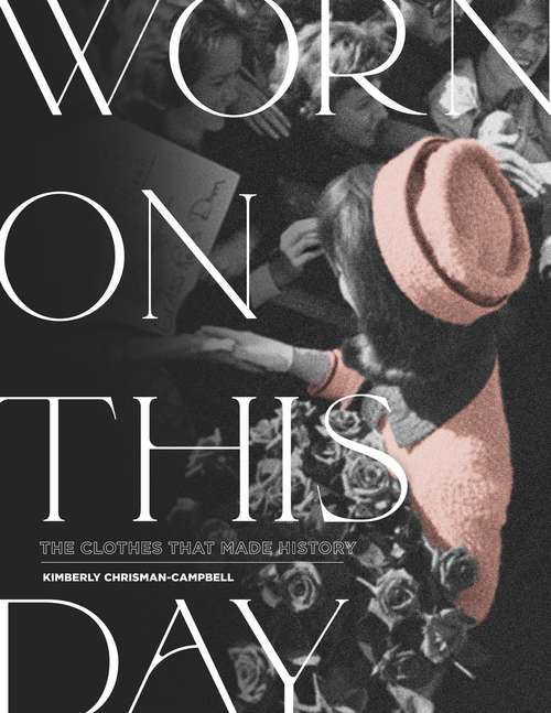 Book cover of Worn on This Day: The Clothes That Made History