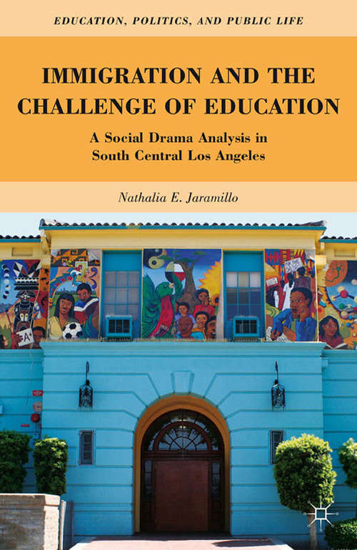 Book cover of Immigration and the Challenge of Education: A Social Drama Analysis in South Central Los Angeles (2012) (Education, Politics and Public Life)