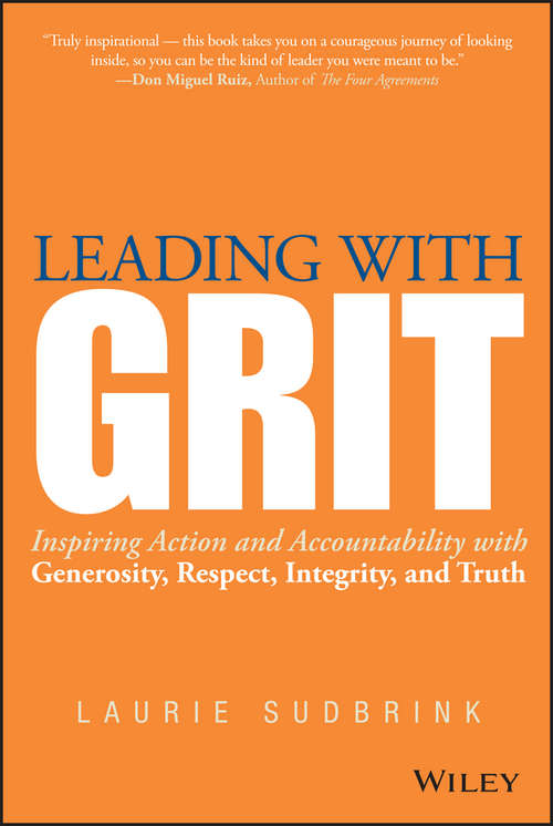 Book cover of Leading with GRIT: Inspiring Action and Accountability with Generosity, Respect, Integrity, and Truth