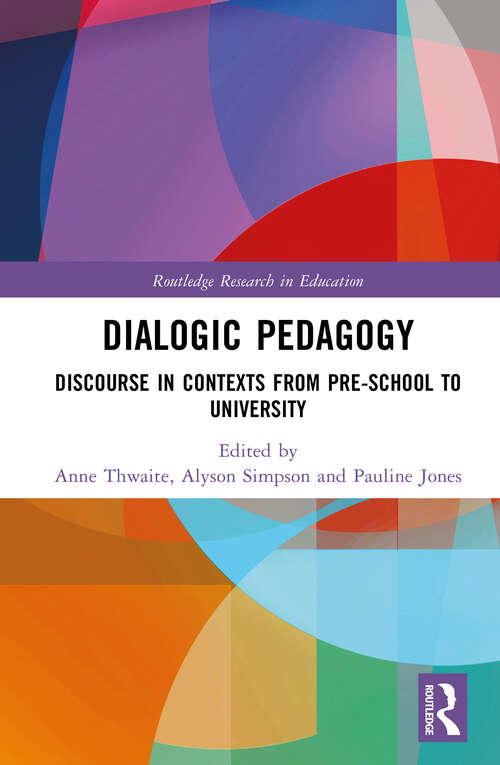 Book cover of Dialogic Pedagogy: Discourse in Contexts from Pre-school to University (Routledge Research in Education)