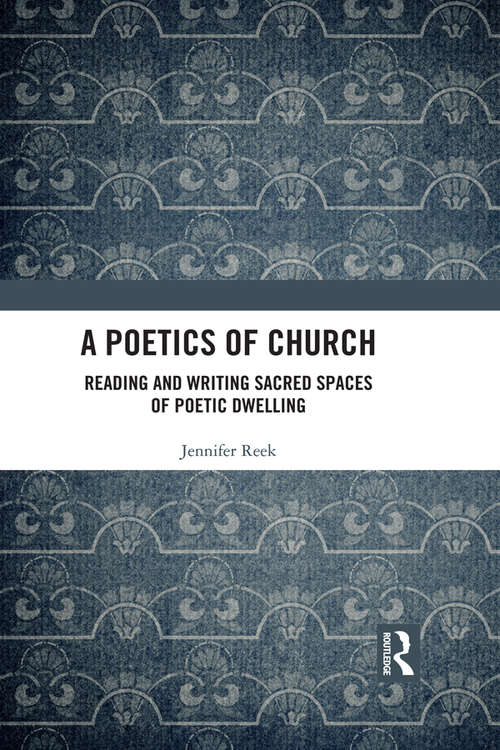 Book cover of A Poetics of Church: Reading and Writing Sacred Spaces of Poetic Dwelling