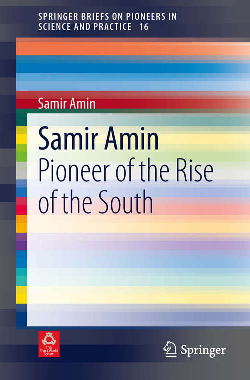 Book cover of Samir Amin: Pioneer of the Rise of the South (2014) (SpringerBriefs on Pioneers in Science and Practice #16)