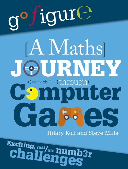 Book cover of A Maths Journey Through Computer Games (Go Figure #7)