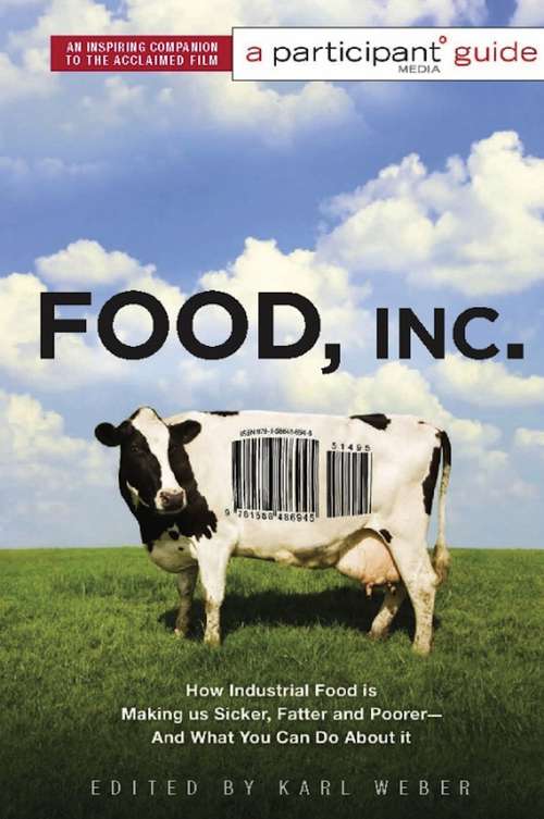 Book cover of Food Inc.: How Industrial Food is Making Us Sicker, Fatter, and Poorer-And What You Can Do About It (A\participant Media Guide Ser.)