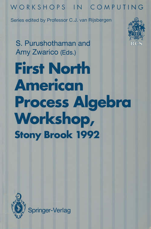 Book cover of NAPAW 92: Proceedings of the First North American Process Algebra Workshop, Stony Brook, New York, USA, 28 August 1992 (1993) (Workshops in Computing)