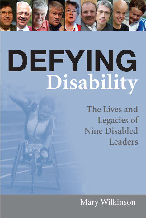 Book cover of Defying Disability: The Lives and Legacies of Nine Disabled Leaders