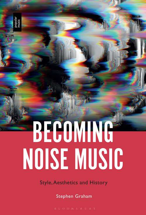 Book cover of Becoming Noise Music: Style, Aesthetics, and History