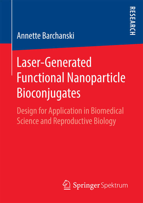 Book cover of Laser-Generated Functional Nanoparticle Bioconjugates: Design for Application in Biomedical Science and Reproductive Biology (1st ed. 2016)