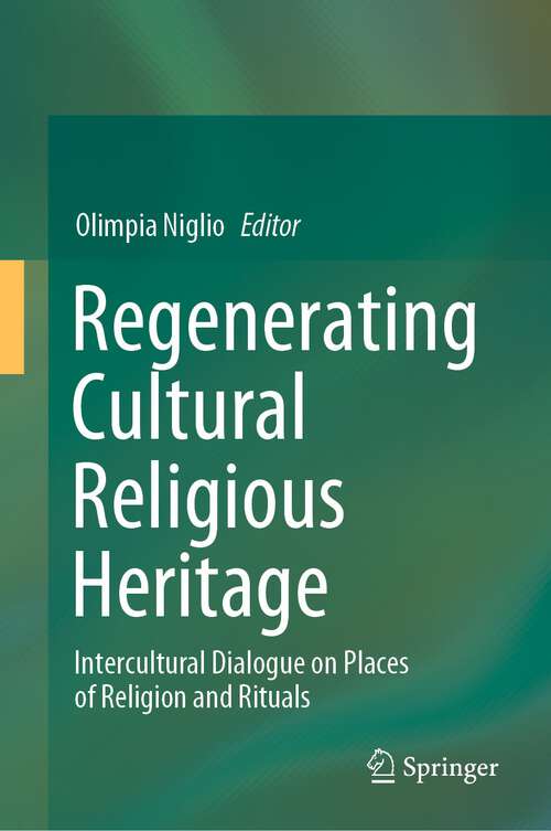 Book cover of Regenerating Cultural Religious Heritage: Intercultural Dialogue on Places of Religion and Rituals (1st ed. 2022)