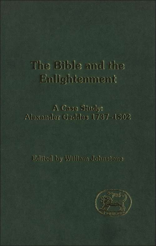 Book cover of The Bible and the Enlightenment: A Case Study: Alexander Geddes 1737-1802 (The Library of Hebrew Bible/Old Testament Studies)