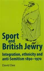 Book cover of Sport And British Jewry: Integration, Ethnicity And Anti-semitism, 1890-1970