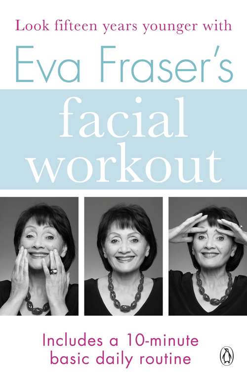 Book cover of Eva Fraser's Facial Workout: Look Fifteen Years Younger with this Easy Daily Routine