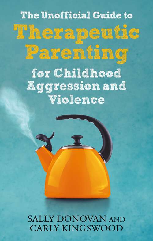 Book cover of The Unofficial Guide to Therapeutic Parenting for Childhood Aggression and Violence