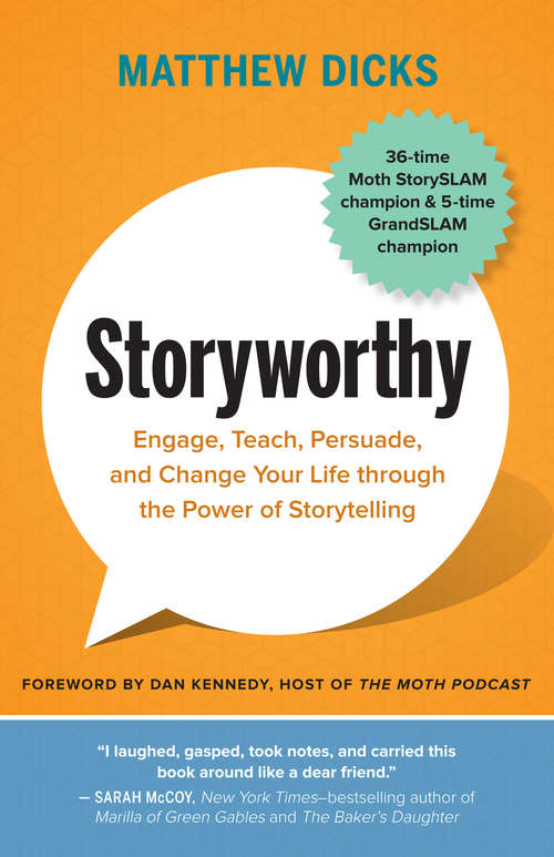 Book cover of Storyworthy: Engage, Teach, Persuade, And Change Your Life Through The Power Of Storytelling