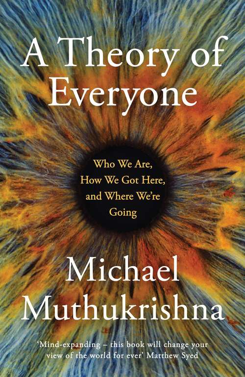 Book cover of A Theory of Everyone: Who We Are, How We Got Here, and Where We’re Going