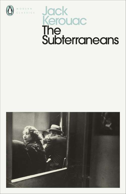 Book cover of The Subterraneans: Road Novels, 1957-1960 - On The Road; The Dharma Bums; The Subterraneans; Tristessa; Lonesome Traveler; Journal Selections (Penguin Modern Classics #1)