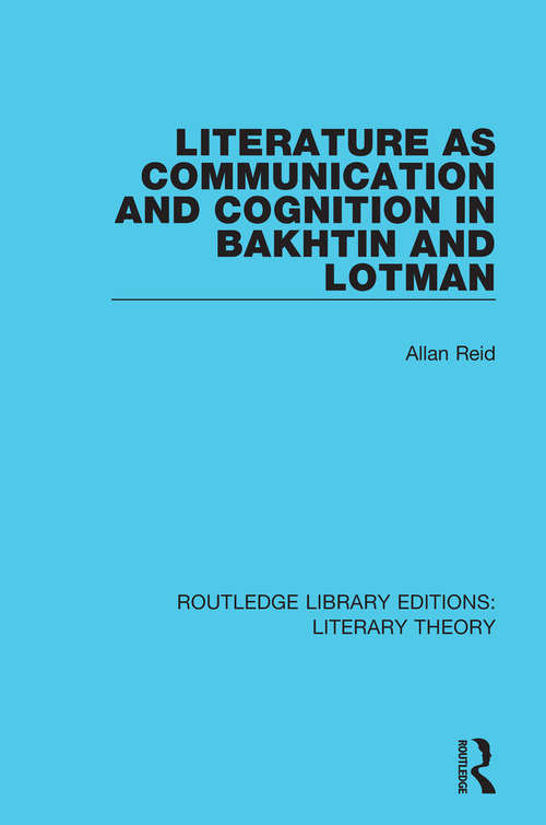 Book cover of Literature as Communication and Cognition in Bakhtin and Lotman (Routledge Library Editions: Literary Theory)