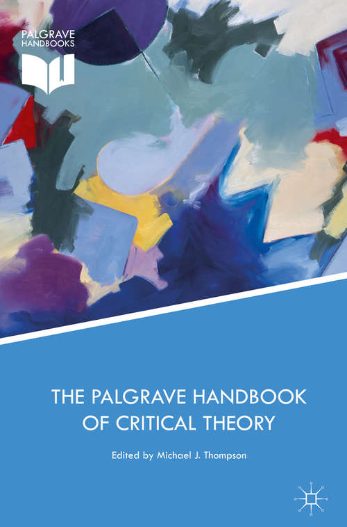 Book cover of The Palgrave Handbook of Critical Theory (1st ed. 2017) (Political Philosophy and Public Purpose)