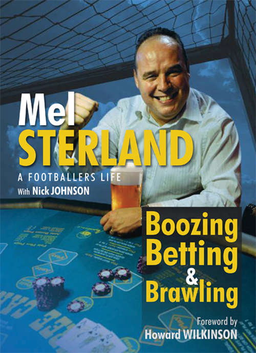 Book cover of Boozing, Betting & Brawling: The Autobiography of Mel Sterland