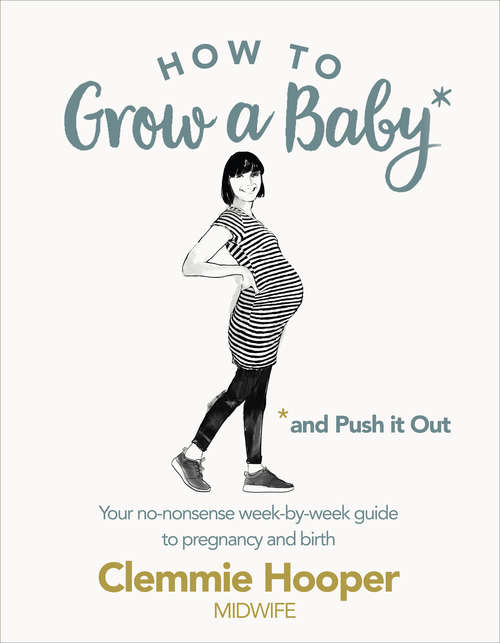 Book cover of How to Grow a Baby and Push It Out: Your no-nonsense guide to pregnancy and birth