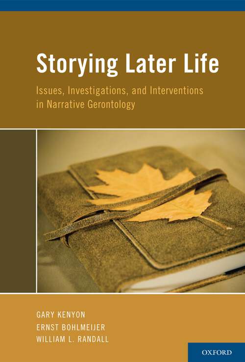 Book cover of Storying Later Life: Issues, Investigations, and Interventions in Narrative Gerontology