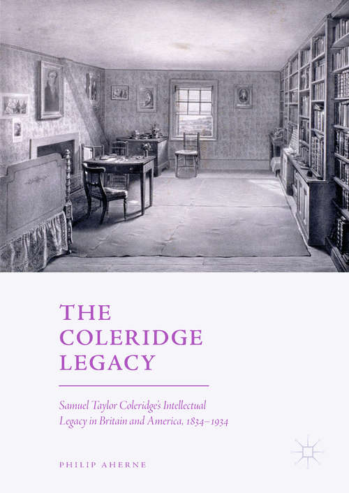 Book cover of The Coleridge Legacy: Samuel Taylor Coleridge's Intellectual Legacy in Britain and America, 1834–1934