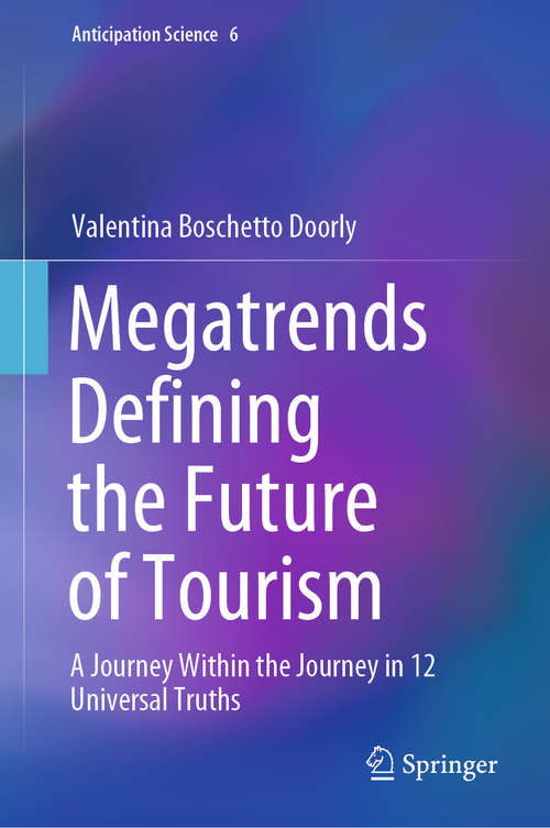 Book cover of Megatrends Defining the Future of Tourism: A Journey Within the Journey in 12 Universal Truths (1st ed. 2020) (Anticipation Science #6)