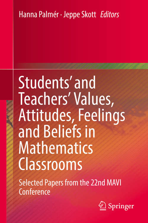 Book cover of Students' and Teachers' Values, Attitudes, Feelings and Beliefs in Mathematics Classrooms: Selected Papers from the 22nd MAVI Conference