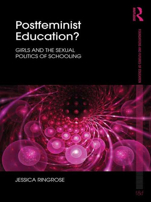 Book cover of Postfeminist Education?: Girls and the Sexual Politics of Schooling (Foundations and Futures of Education)