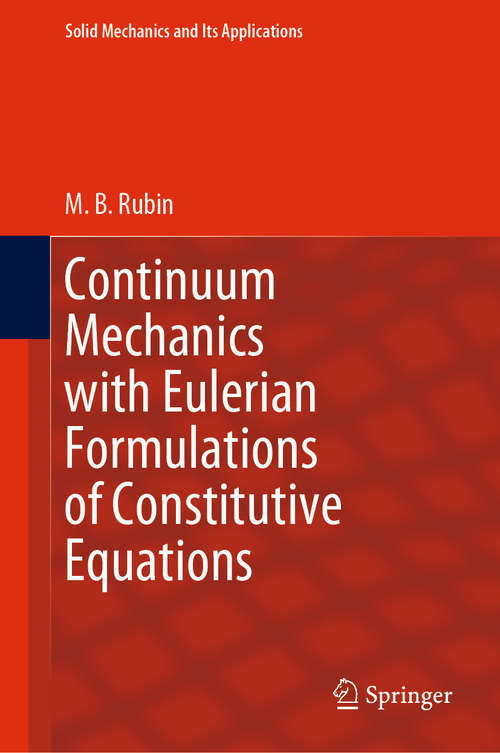 Book cover of Continuum Mechanics with Eulerian Formulations of Constitutive Equations (1st ed. 2021) (Solid Mechanics and Its Applications #265)