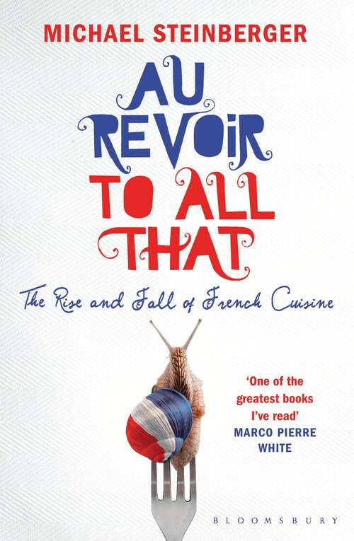 Book cover of Au Revoir to All That: The Rise and Fall of French Cuisine